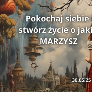 Pokochaj siebie! Uwolnij emocje i stwórz ŻYCIE O JAKIM MARZYSZ!  30.05.2025 stacjonarnie i online